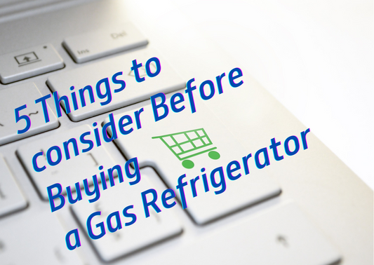 5 Things to Consider Before Buying a Gas Refrigerator